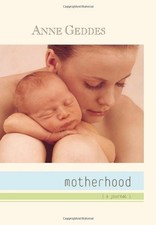 MOTHERHOOD: A JOURNAL: EMMA WITH MATTHEW COVER By Anne Geddes - Hardcover