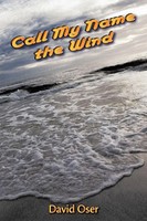 David Oser | Call My Name The Wind | Taschenbuch | Englisch (2009) | Authorhouse