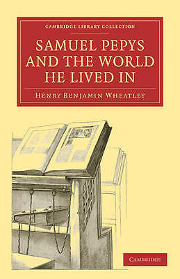 Samuel Pepys and the World He Lived In Wheatley Paperback 9781108021524