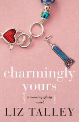 Charmingly Yours (A Morning Glory Novel) - Paperback By Talley, Liz - GOOD