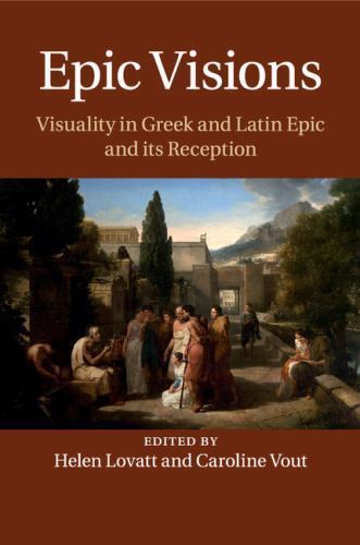Epic Visions Visuality in Greek and Latin Epic and its Reception Lovatt Vout