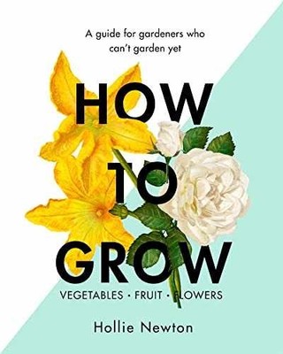 How to Grow: A guide for gardeners who - Hardcover, by Newton Hollie - Very Good