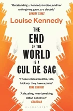 The End of the World is a Cul de Sac by Louise Kennedy