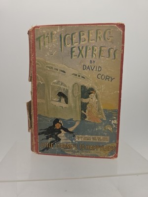 THE ICEBERG EXPRESS by David Cory 1922  Little Journeys to Happy Land
