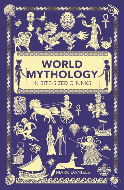 World Mythology in Bite-sized Chunks by Mark Daniels (Paperback Book)
