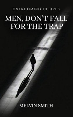 Melvin Smith Men, Don't Fall For The Trap (Paperback)
