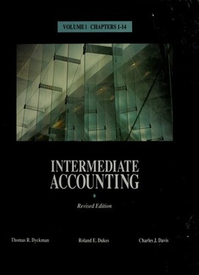 Intermediate Accounting : Chapters 1-14 Roland, Dyckman, Thomas R