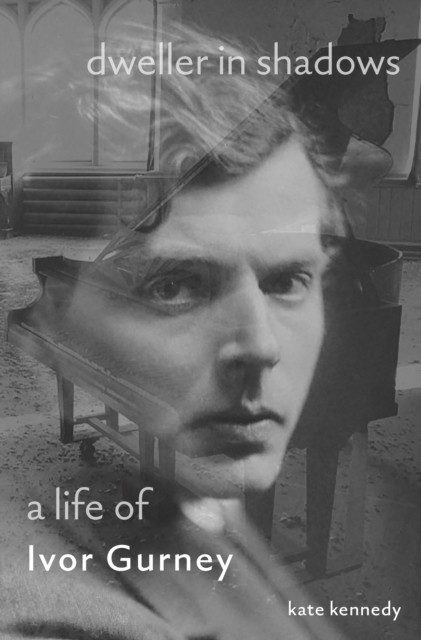 Dweller in Shadows A Life of Ivor Gurney by Kate Kennedy (Paperback Book)