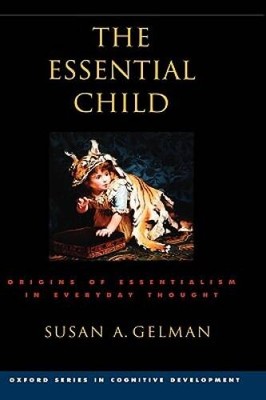 The Essential Child: Origins of Essentialism in Everyday Thought (Oxford  - GOOD