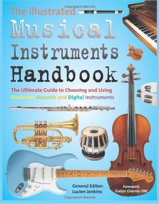 The Illustrated Musical Instruments Handbook: The Ultimate Guide