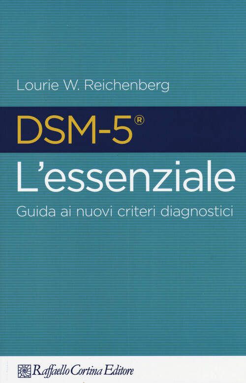 DSM-5 L'ESSENZIALE. GUIDA AI NUOVI CRITERI DIAGNOSTICI REICHENBERG LOURIE W. (CU