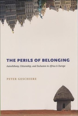 THE PERILS OF BELONGING: AUTOCHTHONY, CITIZENSHIP, AND By Peter Geschiere