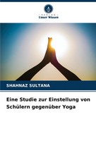Shahnaz Sultana | Eine Studie Zur Einstellung Von SchüLern GegenüBer Yoga | Buch