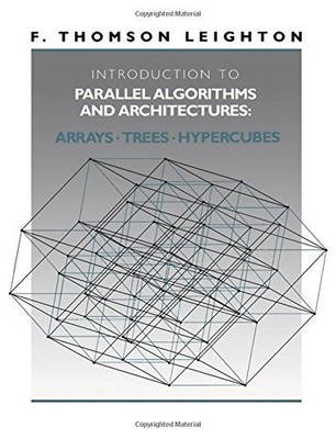 Introduction to Parallel Algorithms and Architectures: Arrays, Trees, Hyperc...