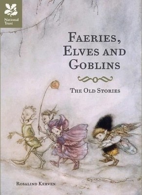 Rosalind Kerven Faeries, Elves and Goblins The Old Stories & fairy tales hb new