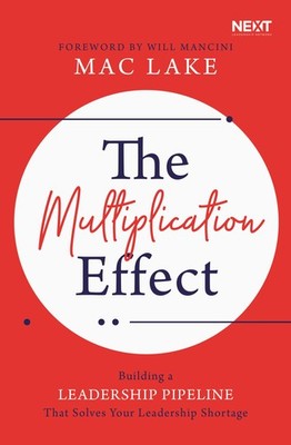 The Multiplication Effect: Building a Leadership Pipeline that Solves Your L...