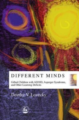 Different Minds : Gifted Children with AD/HD, Asperger Syndrome, and Other...