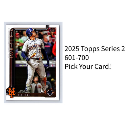 2025 Topps Series 2 Baseball Singles! U-PICK! YOU COMPLETE YOUR SET! #601-700