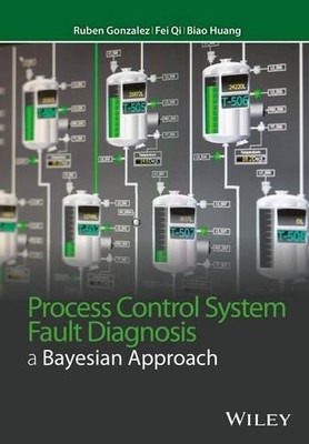 Process Control System Fault Diagnosis by Ruben Gonzalez, Fei... - 9781118770610