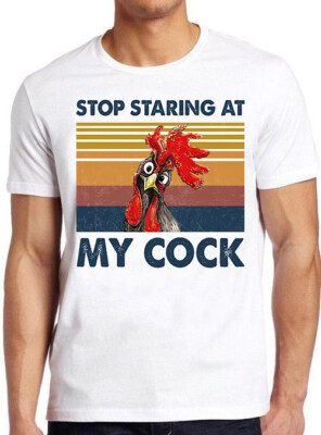 stop staring at my cock tee shirt