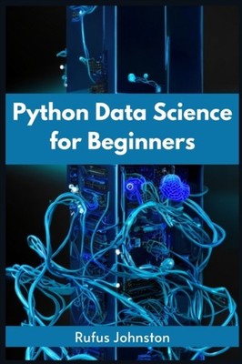 Johnston - PYTHON DATA SCIENCE FOR BEGINNERS  Unlock the Power of Data - X555z