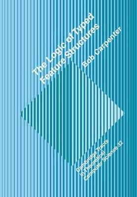 The Logic of Typed Feature Structures: With Applications to Unification Grammars