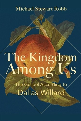 #ad The Kingdom Among Us: The Gospel According to Dallas Willard by Michael Stewart $43.82