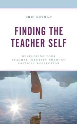 Finding the Teacher Self: Developing Your Teacher Identity through Critical