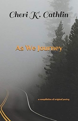 As We Journey : a Compilation of Original Poetry -  NEW Cheri Cathlin 2019