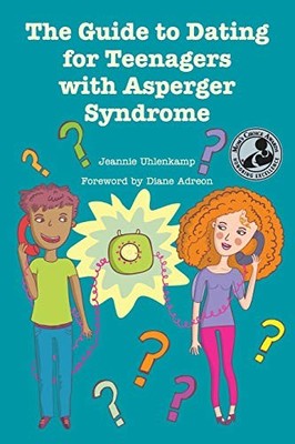 The Guide to Dating for Teenagers With Asperger Syndrome - paperback Uhlenka...