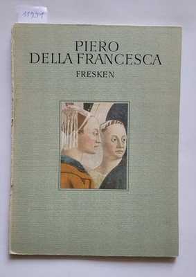Piero della Francesca : Fresken : Vierzehn Farbtafeln : Iris Verlag: