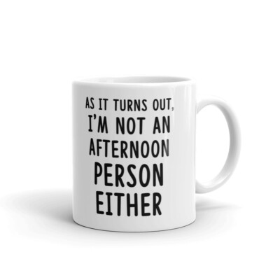 As It Turns Out I'm Not An Afternoon Coffee Tea Ceramic Mug Office Work Cup Gift