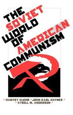 Soviet World of American Communism, Hardcover by Haynes, John Earl; Anderson,...