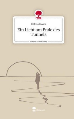 Ein Licht am Ende des Tunnels. Life is a Story - story.one Milena Moser
