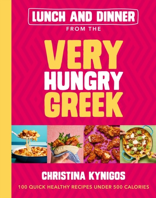 Lunch and Dinner from the Very Hungry Greek by Christina Kynigos (Hardback Book)