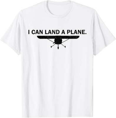 I Can Land A Plane Funny Pilot Aviation Quote Gift Unisex T-Shirt