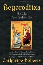 BOGORODITZA : SHE WHO GAVE BIRTH TO GOD By Catherine De Hueck Doherty NEW