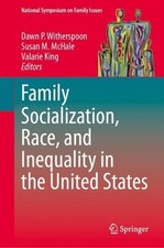 Family Socialization, Race, and Inequality in the United States by Dawn P. Withe