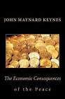 John Maynard Keynes: The Economic Consequences of the Peace by John Maynard Keynes (Paperback / softback, 2010)