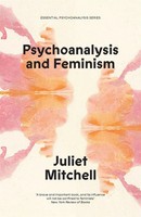 Psychoanalysis And Feminism A Radical Reassessment Of Freudian Psychoanalysis