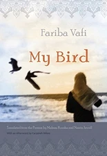 MY BIRD (MIDDLE EAST LITERATURE IN TRANSLATION) By Fariba Vafi & Mahnaz Kousha