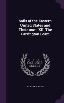 Bonsteel - Soils of the Eastern United States and Their use-- XII. The - X555z