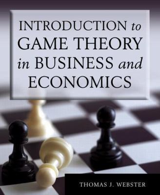 Introduction to Game Theory in Business and Economics by Webster, Thomas J.