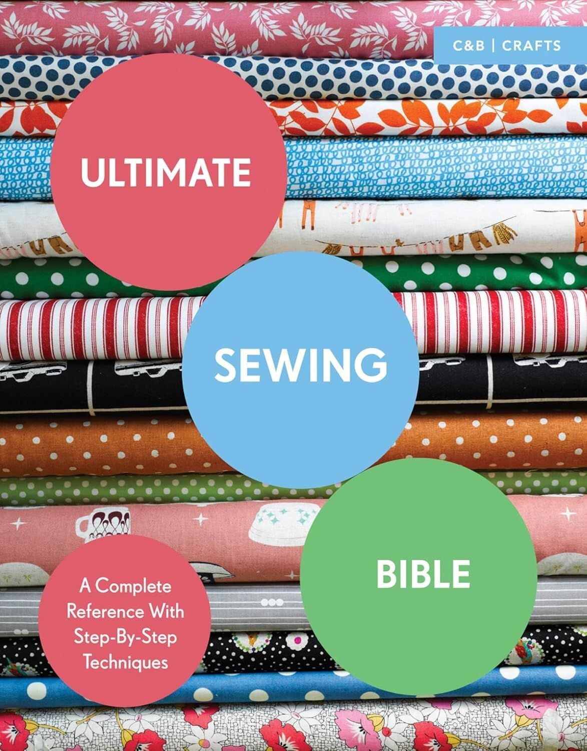 Ultimate Sewing Bible: A Complete Reference with Step-By-Step Techniques (2016)