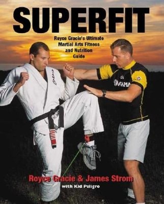 Superfit: Royce Gracie's Ultimate Martial Arts Fitness and Nutrition Guide: Used