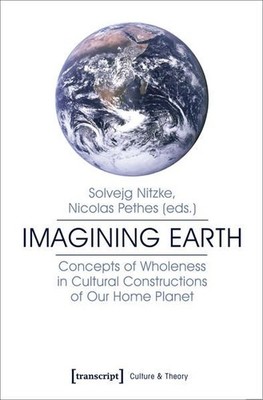 Imagining Earth Concepts of Wholeness in Cultural Constructions of Our Home Plan