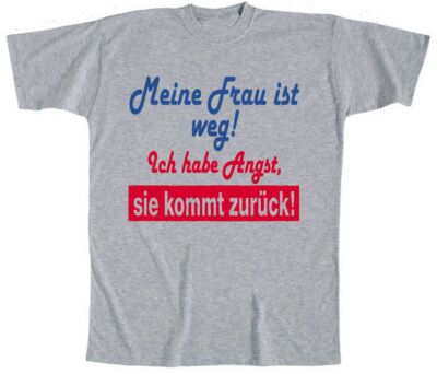 T-Shirt mit Print - Meine Frau ist weg ich habe Angst sie kommt zurück - 09485  