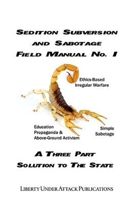 Sedition, Subversion, and Sabotage Field Manual No. 1: A Three Part Solution To