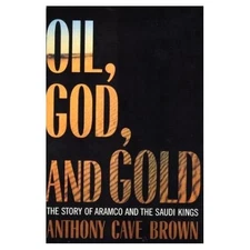 Oil God and Gold: The Story of Aramco and the Saudi Kings by Anthony Brown