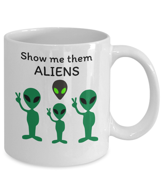 Funny UFO alien coffee mug Show me them aliens Alien encounters